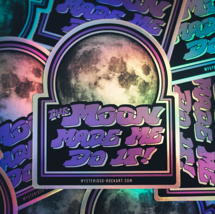 The Moon Made Me Do It Holo Sticker - Mysterioso Rock Art